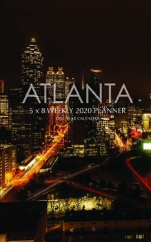 Atlanta 5 x 8 Weekly 2020 Planner: One Year Calendar
