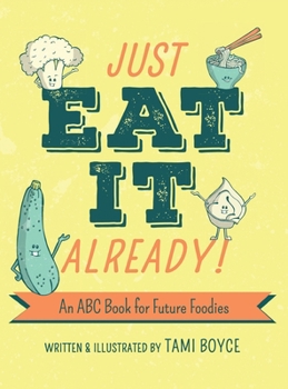 Hardcover Just Eat It Already!: An ABC Book for Future Foodies Book