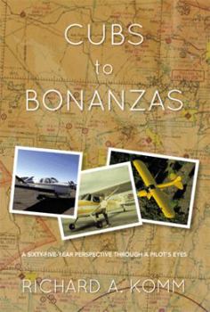 Paperback Cubs to Bonanzas: A Sixty-Five-Year Perspective Through a Pilot's Eyes Book