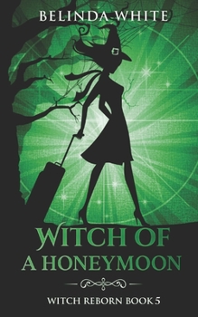 Witch of a Honeymoon - Book #5 of the Witch Reborn