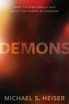 Hardcover Demons: What the Bible Really Says about the Powers of Darkness Book