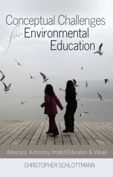 Paperback Conceptual Challenges for Environmental Education: Advocacy, Autonomy, Implicit Education and Values Book