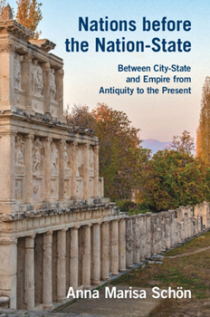 Nations Before the Nation-State: Between City-State and Empire from Antiquity to the Present