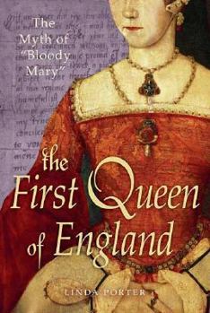 Hardcover The First Queen of England: The Myth of "Bloody Mary" Book