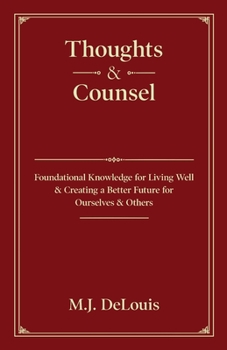 Paperback Thoughts & Counsel: Foundational Knowledge for Living Well & Creating a Better Future for Ourselves & Others Book