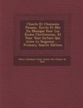 Paperback Chants Et Chansons Pieuses, ?crits Et Mis En Musique Pour Les ?coles Chr?tiennes, Et Pour Tout Enfant Qui Aime Le Seigneur... [French] Book