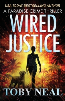 Wired Justice - Book #6 of the Paradise Crime Thrillers (Wired Books)