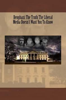 Paperback Benghazi: The Truth The Liberal Media Doesn't Want You To Know Book