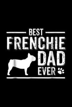 Paperback Best frenchie dad ever: French Bulldog Dad Best Dog Owner Ever Journal/Notebook Blank Lined Ruled 6x9 100 Pages Book