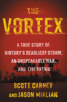 Hardcover The Vortex: A True Story of History's Deadliest Storm, an Unspeakable War, and Liberation Book