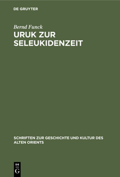 Hardcover Uruk Zur Seleukidenzeit: Eine Untersuchung Zu Den Spätbabylonischen Pfründentexten ALS Quelle Für Die Erforschung Der Sozialökonomischen Entwic [German] Book