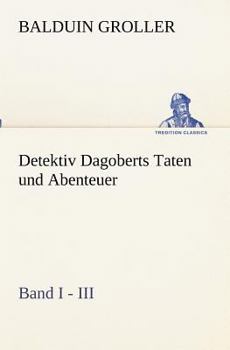 Paperback Detektiv Dagoberts Taten und Abenteuer. Band I - III [German] Book