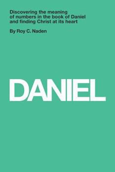 Paperback Daniel: Understanding numbers in the book of Daniel and finding Christ at its heart: Understanding numbers in the book of Dani Book