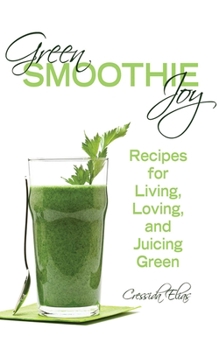 Paperback Green Smoothie Joy: Recipes for Living, Loving, and Juicing Green Book