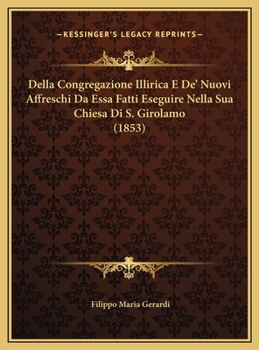 Della Congregazione Illirica E De' Nuovi Affreschi Da Essa Fatti Eseguire Nella Sua Chiesa Di S. Girolamo (1853)