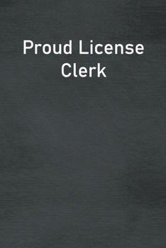 Proud License Clerk: Lined Notebook For Men, Women And Co Workers