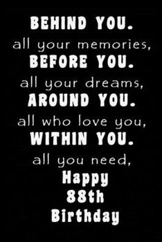 Behind You All Your Memories Before You All Your Dreams Happy Birthday: Lined Journal Happy Birthday Notebook, Diary, Logbook, Unique ... Perfect Gift For Man and Woman
