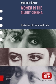 Women in the Silent Cinema: Histories of Fame and Fate - Book  of the Framing Film