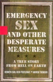 Hardcover Emergency Sex and Other Desperate Measures: A True Story From Hell On Earth Book