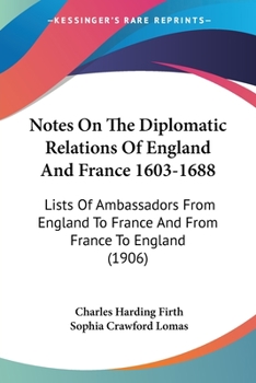 Paperback Notes On The Diplomatic Relations Of England And France 1603-1688: Lists Of Ambassadors From England To France And From France To England (1906) Book