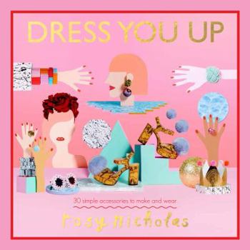 Hardcover Dress You Up: 30 Simple Accessories to Make and Wear Book