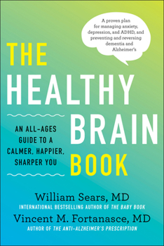 Hardcover The Healthy Brain Book: An All-Ages Guide to a Calmer, Happier, Sharper You: A Proven Plan for Managing Anxiety, Depression, and Adhd, and Pre Book