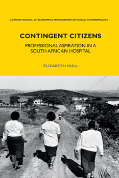 Paperback Contingent Citizens: Professional Aspiration in a South African Hospital Book