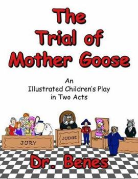 Paperback The Trial of Mother Goose: An Illustrated Children's Play in Two Acts Book