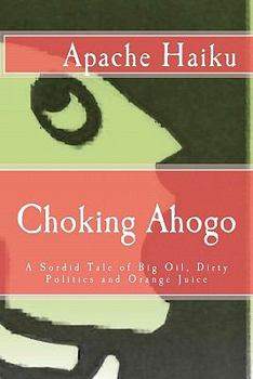 Paperback Choking Ahogo: A Sordid Tale of Big Oil, Dirty Politics and Orange Juice Book