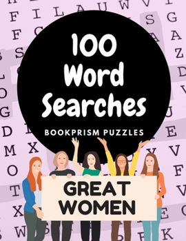 100 Word Searches: Great Women: Addictive Large-Print Puzzles Celebrating Female Leaders, Artists and Activists