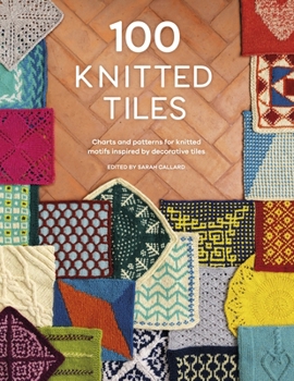 Paperback 100 Knitted Tiles: Charts and Patterns for Knitted Motifs Inspired by Decorative Tiles Book
