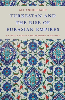 Paperback Turkestan and the Rise of Eurasian Empires: A Study of Politics and Invented Traditions Book