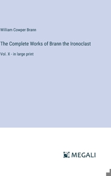 The Complete Works of Brann the Ironoclast: Vol. X - in large print