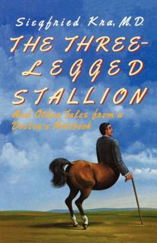 Paperback The Three-Legged Stallion: And Other Tales from a Doctor's Notebook Book