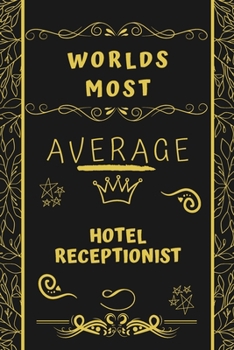 Worlds Most Average Hotel Housekeeper: Perfect Gag Gift For An Average Hotel Housekeeper Who Deserves This Award! | Blank Lined Notebook Journal | 120 ... Format | Office | Birthday | Christmas | Xmas