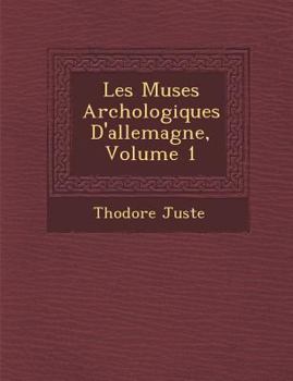 Paperback Les Mus Es Arch Ologiques D'Allemagne, Volume 1 [French] Book
