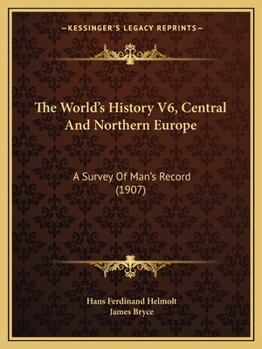 Paperback The World's History V6, Central And Northern Europe: A Survey Of Man's Record (1907) Book