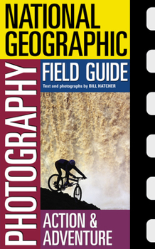 National Geographic Photography Field Guide : Action/Adventure (NG Photography Field Guides) - Book  of the National Geographic Photography Field Guide