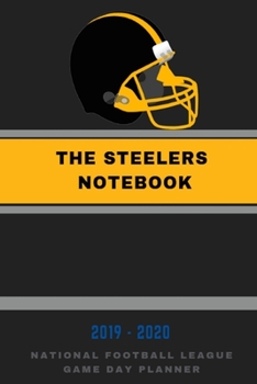 Paperback The Steelers Notebook: 2019-2020 National Football League Game Day Planner: Track Every Match with This Logbook/ Record-keeping Journal: NFL Book