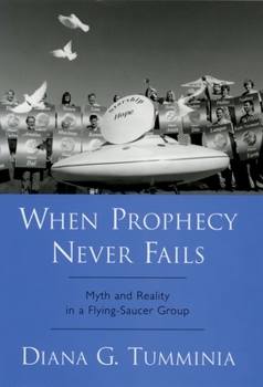 Hardcover When Prophecy Never Fails: Myth and Reality in a Flying-Saucer Group Book