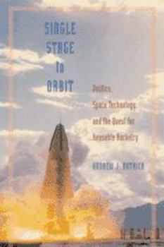 Hardcover Single Stage to Orbit: Politics, Space Technology, and the Quest for Reusable Rocketry Book