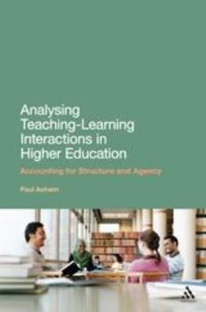 Paperback Analysing Teaching-Learning Interactions in Higher Education: Accounting for Structure and Agency Book