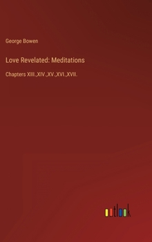 Hardcover Love Revelated: Meditations: Chapters XIII., XIV., XV., XVI., XVII. Book