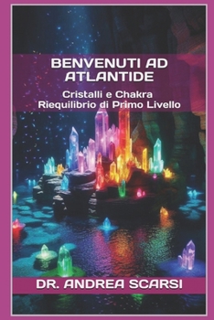 Paperback Benvenuti ad Atlantide: Cristalli e Chakra Riequilibrio di Primo Livello [Italian] Book