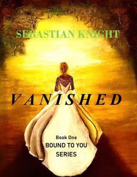 Paperback VANISHED: BOOK ONE in the BOUND TO YOU Series Book