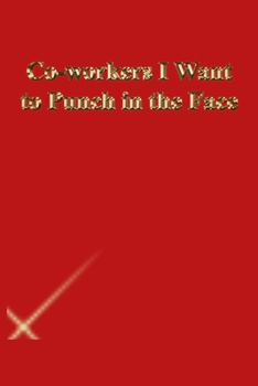 Co-workers I Want to Punch in the Face: Lined Journal.Gold letters.Red cover