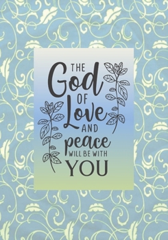 The God of Love and Peace Will Be With You: Prayer Journal, Personal Monthly Daily Weekly, 6 Month Journal, 7 x 10, Write, Study and Pray, Scriptures ... and Record Thoughts, Praise and Worship