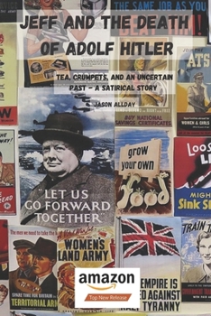 Paperback Jeff and the death of Adolf Hitler: Tea, Crumpets, and an Uncertain Past - a satirical story Book