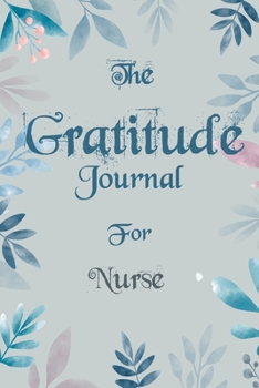 Paperback The Gratitude Journal for Nurse - Find Happiness and Peace in 5 Minutes a Day before Bed - Nurse Birthday Gift: Journal Gift, lined Notebook, 120 page Book