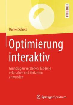 Paperback Optimierung Interaktiv: Grundlagen Verstehen, Modelle Erforschen Und Verfahren Anwenden [German] Book